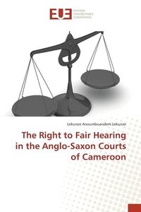bokomslag The Right to Fair Hearing in the Anglo-Saxon Courts of Cameroon