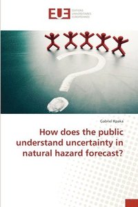 bokomslag How does the public understand uncertainty in natural hazard forecast?