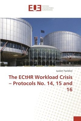 Lyuben Tyulekov - The ECtHR Workload Crisis - Protocols No. 14, 15 and 16, Häftad
