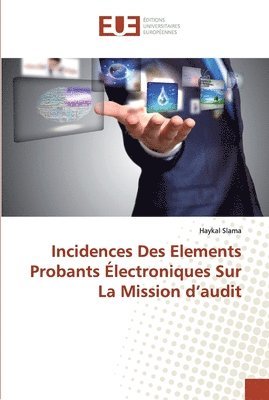 bokomslag Incidences Des Elements Probants Electroniques Sur La Mission d'audit