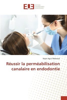 Russir la permabilisation canalaire en endodontie 1