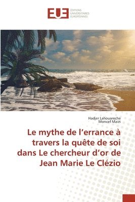 Le mythe de l'errance  travers la qute de soi dans Le chercheur d'or de Jean Marie Le Clzio 1