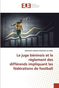 bokomslag Le juge beninois et le reglement des differends impliquant les federations de football