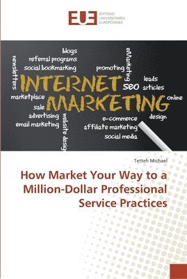 How Market Your Way to a Million-Dollar Professional Service Practices 1