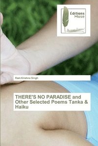 bokomslag THERE'S NO PARADISE and Other Selected Poems Tanka & Haiku