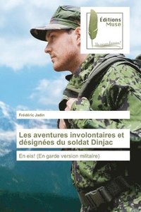 bokomslag Les aventures involontaires et dsignes du soldat Dinjac
