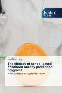 bokomslag The efficacy of school-based childhood obesity prevention programs