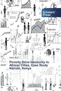 bokomslag Poverty Drive Insecurity in African Cities, Case Study Nairobi, Kenya