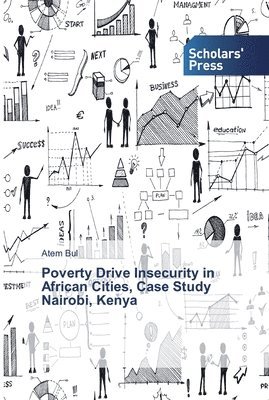 Poverty Drive Insecurity in African Cities, Case Study Nairobi, Kenya 1