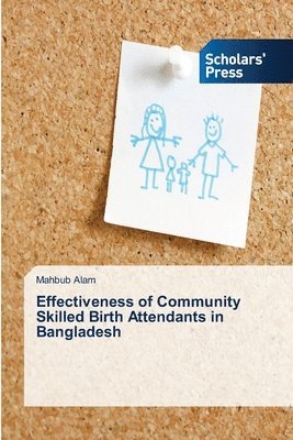 Mahbub Alam - Effectiveness of Community Skilled Birth Attendants in Bangladesh, Häftad