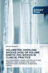bokomslag Volumetric Overload Shocks (Vos) or Volume Kinetic (Vk) Shocks in Clinical Practice