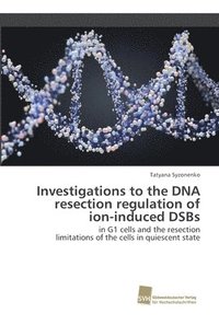 bokomslag Investigations to the DNA resection regulation of ion-induced DSBs