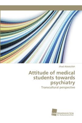 Jihad Alabdullah - Attitude of medical students towards psychiatry, Häftad