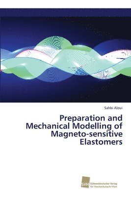 bokomslag Preparation and Mechanical Modelling of Magneto-sensitive Elastomers