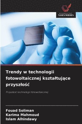 bokomslag Trendy w technologii fotowoltaicznej kszta¿tuj¿ce przysz¿o¿¿