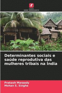 bokomslag Determinantes sociais e saúde reprodutiva das mulheres tribais na Índia