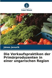 bokomslag Verkaufspraktiken der Primärproduzenten in einer ungarischen Region