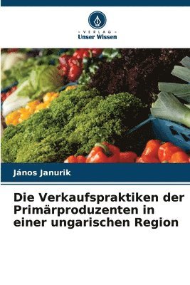bokomslag Verkaufspraktiken der Primärproduzenten in einer ungarischen Region