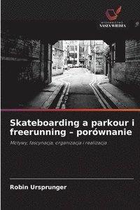 bokomslag Skateboarding a parkour i freerunning - porównanie