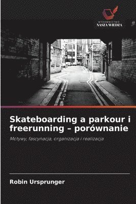 bokomslag Skateboarding a parkour i freerunning - porównanie