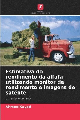Ahmed Kayad - Estimativa do rendimento da alfafa utilizando monitor de rendimento e imagens de satélite, Häftad