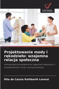 bokomslag Projektowanie mody i r¿kodzie¿o: wzajemna relacja spo¿eczna