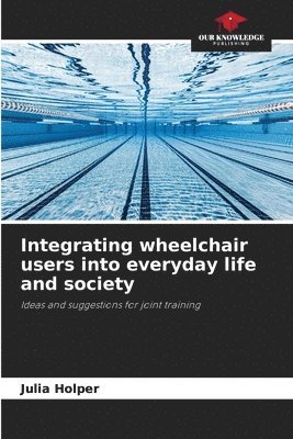 bokomslag Integrating wheelchair users into everyday life and society