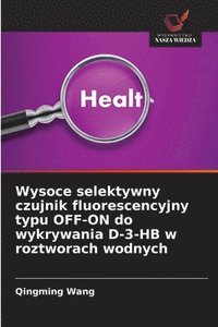 bokomslag Wysoce selektywny czujnik fluorescencyjny typu OFF-ON do wykrywania D-3-HB w roztworach wodnych