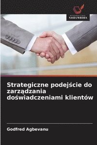 bokomslag Strategiczne podej?cie do zarz?dzania do?wiadczeniami klientów