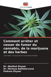 bokomslag Comment arrêter et cesser de fumer du cannabis, de la marijuana et des herbes