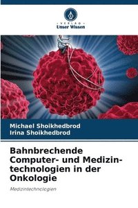 bokomslag Bahnbrechende Computer- und Medizin-technologien in der Onkologie