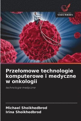 bokomslag Przelomowe technologie komputerowe i medyczne w onkologii