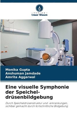Monika Gupta, Anshuman Jamdade, Amrita Aggarwal, ANSHUMAN JAMDADE - Eine visuelle Symphonie der Speichel-drüsenbildgebung, Häftad