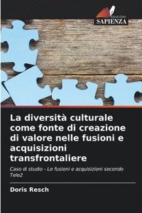 bokomslag La diversità culturale come fonte di creazione di valore nelle fusioni e acquisizioni transfrontaliere