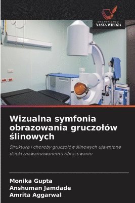 Monika Gupta, Anshuman Jamdade, Amrita Aggarwal - Wizualna symfonia obrazowania gruczolów ślinowych, Häftad