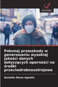 bokomslag Pokonaj przeszkody w generowaniu wysokiej jako¿ci danych dotycz¿cych oporno¿ci na ¿rodki przeciwdrobnoustrojowe