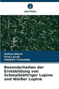 bokomslag Besonderheiten der Erntebildung von Schmalblättriger Lupine und Weißer Lupine