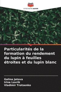 bokomslag Particularités de la formation du rendement du lupin à feuilles étroites et du lupin blanc