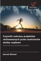 bokomslag Czynniki sukcesu projektów realizowanych przez austriackie s¿u¿by rz¿dowe