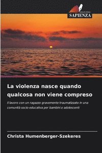 bokomslag La violenza nasce quando qualcosa non viene compreso