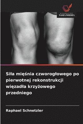 bokomslag Si¿a mi¿¿nia czworog¿owego po pierwotnej rekonstrukcji wi¿zad¿a krzy¿owego przedniego