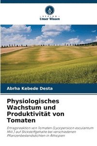 bokomslag Physiologisches Wachstum und Produktivität von Tomaten