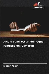 bokomslag Alcuni punti oscuri del regno religioso del Camerun