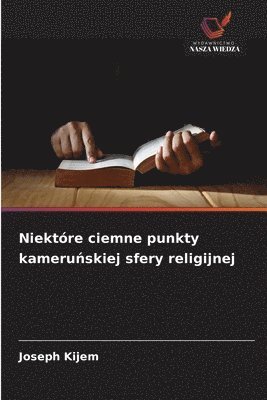 Niektóre ciemne punkty kameruńskiej sfery religijnej