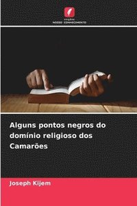 bokomslag Alguns pontos negros do domínio religioso dos Camarões