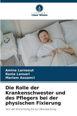 Rolle der Krankenschwester und des Pflegers bei der physischen Fixierung