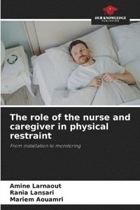 bokomslag The role of the nurse and caregiver in physical restraint
