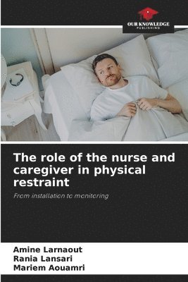 bokomslag The role of the nurse and caregiver in physical restraint