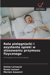 bokomslag Rola piel?gniarki i asystenta opieki w stosowaniu przymusu fizycznego