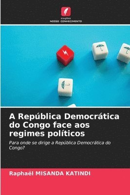 bokomslag A República Democrática do Congo face aos regimes políticos
